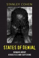 Stanley Cohen - States of Denial: Knowing about Atrocities and Suffering - 9780745623924 - V9780745623924