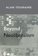 Alain Touraine - Beyond Neoliberalism - 9780745624334 - V9780745624334