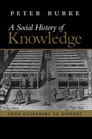 Peter Burke - Social History of Knowledge: From Gutenberg to Diderot - 9780745624853 - V9780745624853