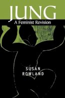 Susan Rowland - Jung: A Feminist Revision - 9780745625171 - V9780745625171