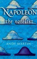 Andy Martin - Napoleon the Novelist - 9780745625362 - V9780745625362