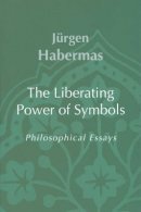 Jürgen Habermas - The Liberating Power of Symbols: Philosophical Essays - 9780745625522 - V9780745625522