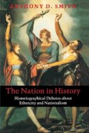 Anthony D. Smith - The Nation in History: Historiographical Debates about Ethnicity and Nationalism - 9780745625805 - V9780745625805