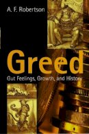 A. F. Robertson - Greed: Gut Feelings, Growth, and History - 9780745626062 - V9780745626062