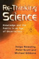 Helga Nowotny - Re-Thinking Science: Knowledge and the Public in an Age of Uncertainty - 9780745626079 - V9780745626079