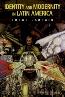 Jorge Larrain - Identity and Modernity in Latin America - 9780745626239 - V9780745626239