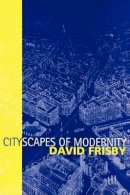 David Frisby - Cityscapes of Modernity: Critical Explorations - 9780745626253 - V9780745626253