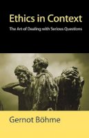 Gernot Bohme - Ethics in Context: The Art of Dealing with Serious Questions - 9780745626383 - V9780745626383