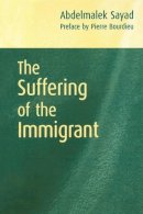 Abdelmalek Sayad - The Suffering of the Immigrant - 9780745626437 - V9780745626437