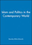 Beverley Milton-Edwards - Islam and Politics in the Contemporary World - 9780745627120 - V9780745627120