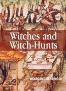 Wolfgang Behringer - Witches and Witch-Hunts: A Global History - 9780745627182 - V9780745627182