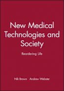 Nik Brown - New Medical Technologies and Society: Reordering Life - 9780745627243 - V9780745627243
