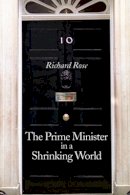 Richard Rose - The Prime Minister in a Shrinking World - 9780745627304 - V9780745627304