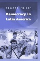 George Philip - Democracy in Latin America: Surviving Conflict and Crisis? - 9780745627595 - V9780745627595