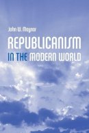 John Maynor - Republicanism in the Modern World - 9780745628073 - V9780745628073