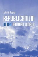 John Maynor - Republicanism in the Modern World - 9780745628080 - V9780745628080