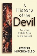Robert Muchembled - A History of the Devil: From the Middle Ages to the Present - 9780745628158 - V9780745628158