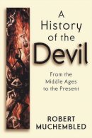 Robert Muchembled - A History of the Devil: From the Middle Ages to the Present - 9780745628165 - V9780745628165