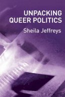 Sheila Jeffreys - Unpacking Queer Politics: A Lesbian Feminist Perspective - 9780745628387 - V9780745628387