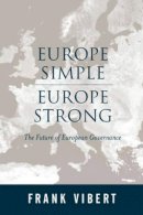 Frank Vibert - Europe Simple, Europe Strong: The Future of European Governance - 9780745628530 - V9780745628530