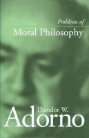 Theodor W. Adorno - Problems of Moral Philosophy - 9780745628653 - V9780745628653