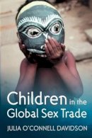 Julia O´connell Davidson - Children in the Global Sex Trade - 9780745629285 - V9780745629285