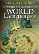 Louis-Jean Calvet - Towards an Ecology of World Languages - 9780745629551 - V9780745629551