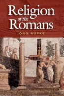 Jorg Rupke - The Religion of the Romans - 9780745630151 - V9780745630151