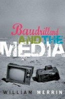 William Merrin - Baudrillard and the Media: A Critical Introduction - 9780745630724 - V9780745630724