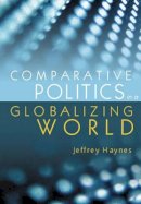 Jeffrey Haynes - Comparative Politics in a Globalizing World - 9780745630922 - V9780745630922