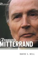 David S. Bell - Francois Mitterrand: A Political Biography - 9780745631042 - V9780745631042