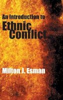 Milton J. Esman - An Introduction to Ethnic Conflict - 9780745631165 - V9780745631165