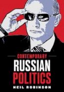 Neil Robinson - Contemporary Russian Politics: An Introduction - 9780745631363 - V9780745631363