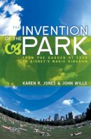 Karen R. Jones - The Invention of the Park: Recreational Landscapes from the Garden of Eden to Disney´s Magic Kingdom - 9780745631394 - V9780745631394