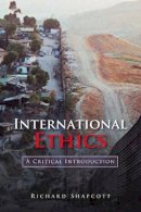 Richard Shapcott - International Ethics: A Critical Introduction - 9780745631424 - V9780745631424