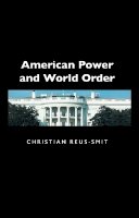 Christian Reus-Smit - American Power and World Order - 9780745631677 - V9780745631677