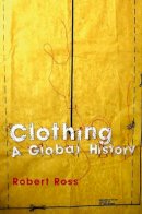 Robert Ross - Clothing: A Global History - 9780745631868 - V9780745631868
