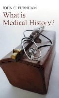 John C. Burnham - What is Medical History? - 9780745632247 - V9780745632247