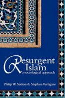 Philip W. Sutton - Resurgent Islam: A Sociological Approach - 9780745632322 - V9780745632322