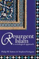 Philip W. Sutton - Resurgent Islam: A Sociological Approach - 9780745632339 - V9780745632339