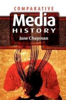 Jane L. Chapman - Comparative Media History: An Introduction: 1789 to the Present - 9780745632421 - V9780745632421