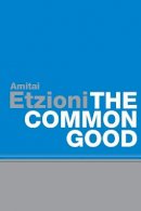 Amitai Etzioni - The Common Good - 9780745632674 - V9780745632674