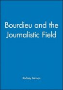 Rodney Benson - Bourdieu and the Journalistic Field - 9780745633862 - V9780745633862