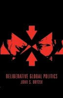 John S. Dryzek - Deliberative Global Politics: Discourse and Democracy in a Divided World - 9780745634135 - V9780745634135