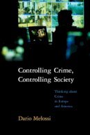 Dario Melossi - Controlling Crime, Controlling Society: Thinking about Crime in Europe and America - 9780745634289 - V9780745634289