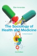 Ellen Annandale - The Sociology of Health and Medicine: A Critical Introduction - 9780745634623 - V9780745634623