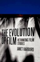 Janet Harbord - The Evolution of Film: Rethinking Film Studies - 9780745634760 - V9780745634760