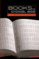 John B. Thompson - Books in the Digital Age: The Transformation of Academic and Higher Education Publishing in Britain and the United States - 9780745634777 - V9780745634777