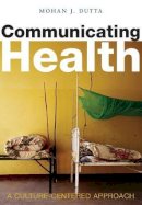 Mohan J. Dutta - Communicating Health: A Culture-centered Approach - 9780745634920 - V9780745634920