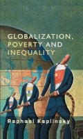 Raphael Kaplinsky - Globalization, Poverty and Inequality: Between a Rock and a Hard Place - 9780745635538 - V9780745635538